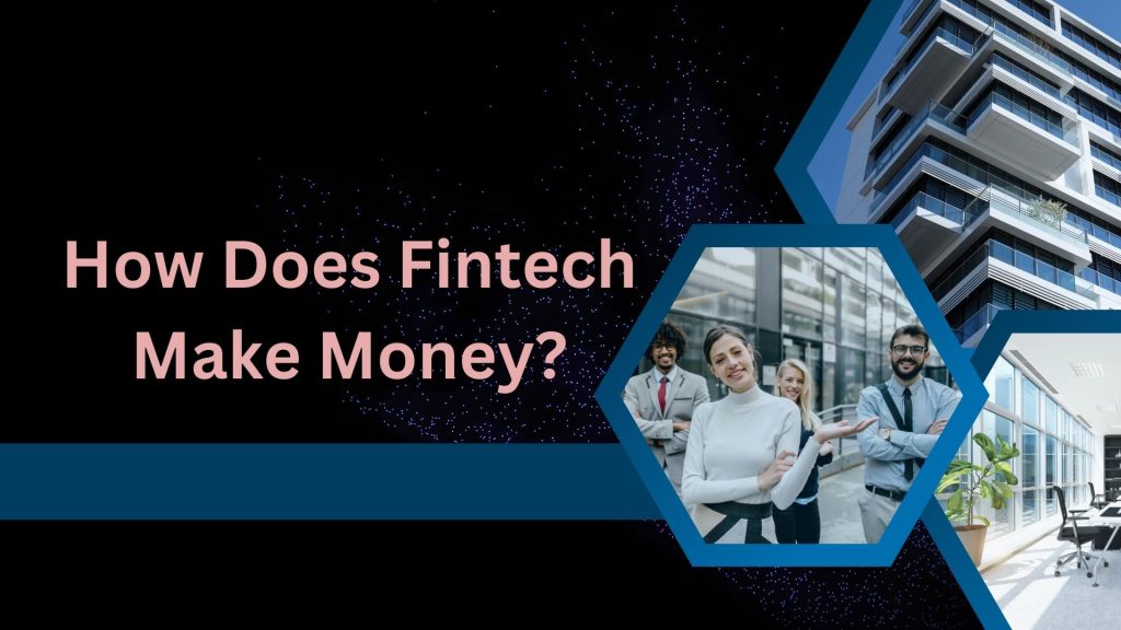  How Does Fintech Make Money?