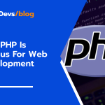Why PHP Is So Famous For Web Development