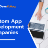 Top 7 Custom App Development Companies