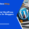 Must Have Essential WordPress Plugins for Bloggers