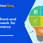 Best front-end framework for Ecommerce site Development